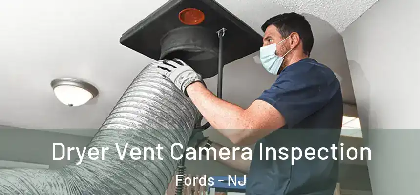  Dryer Vent Camera Inspection Fords - NJ