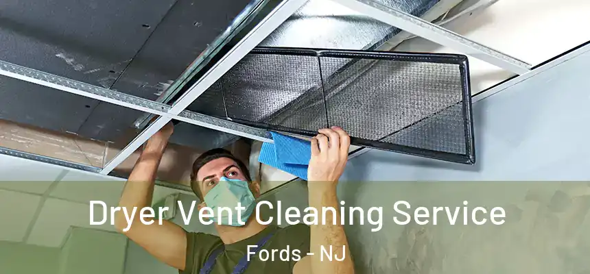  Dryer Vent Cleaning Service Fords - NJ