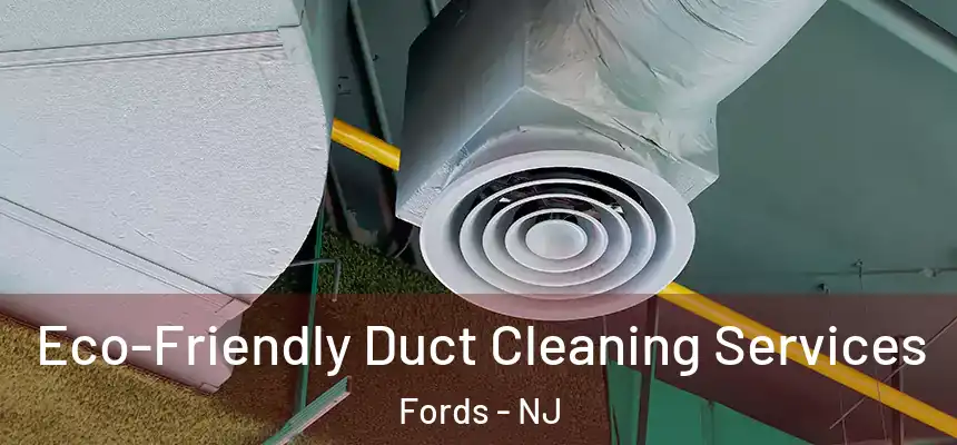  Eco-Friendly Duct Cleaning Services Fords - NJ