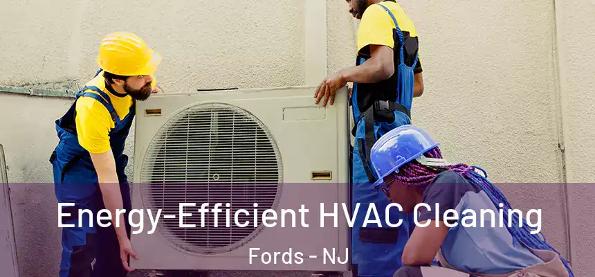  Energy-Efficient HVAC Cleaning Fords - NJ