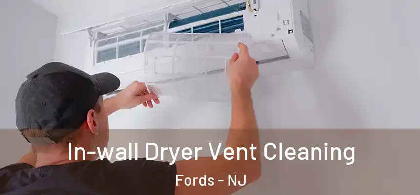  In-wall Dryer Vent Cleaning Fords - NJ