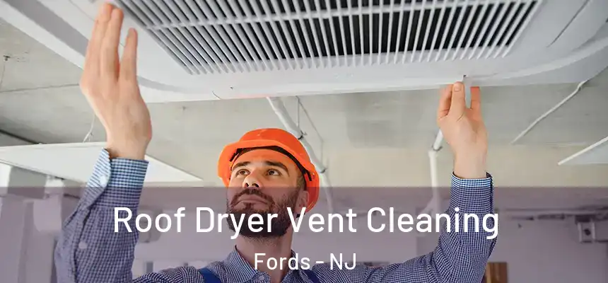  Roof Dryer Vent Cleaning Fords - NJ